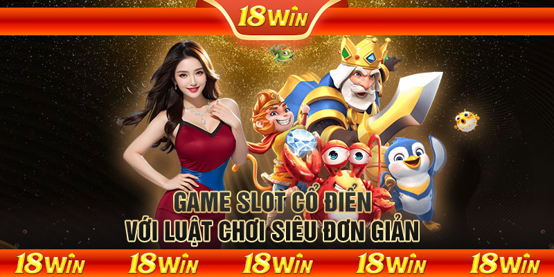 Game Slot cổ điển với luật chơi siêu đơn giản 