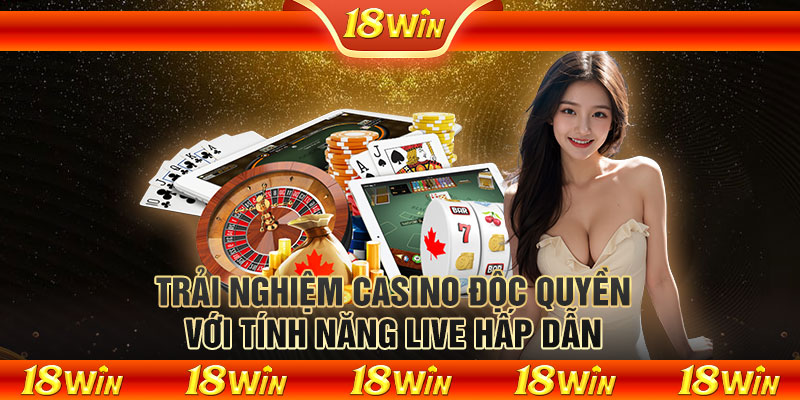 Trải nghiệm casino độc quyền với tính năng live hấp dẫn